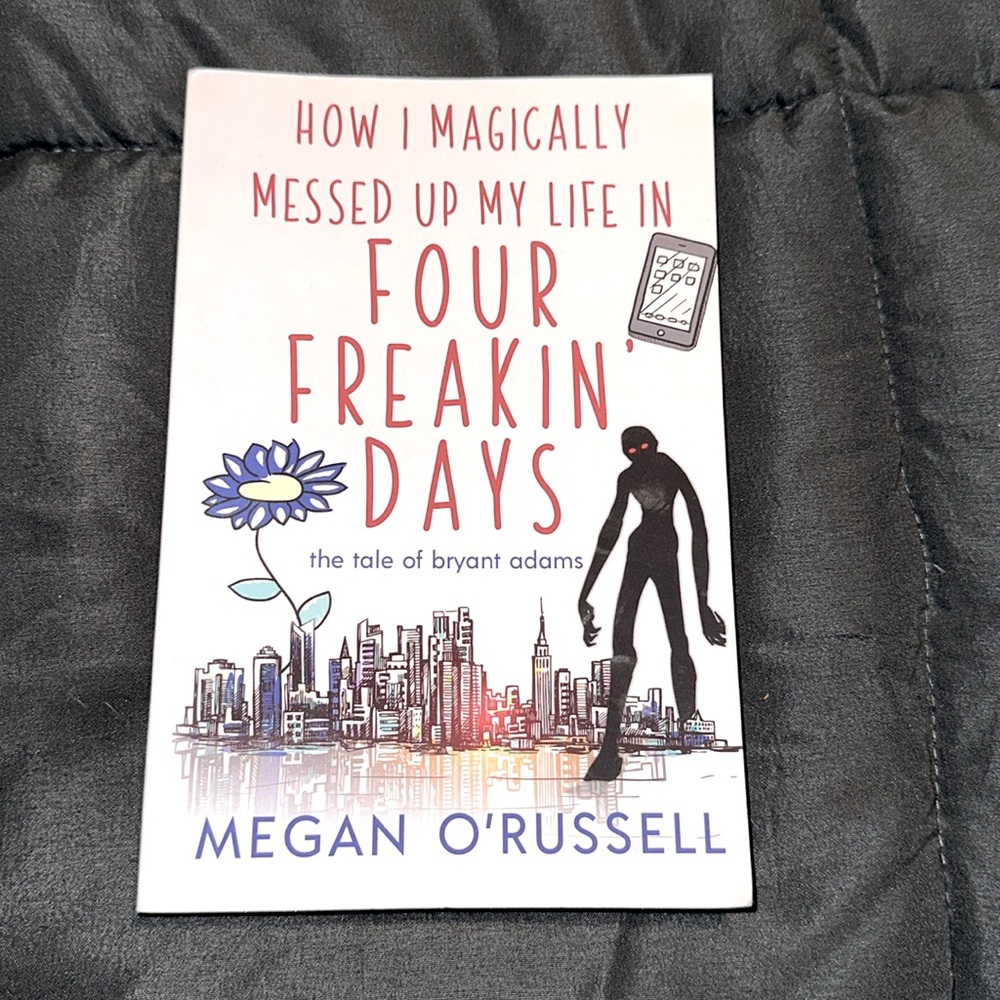 How I Magically Messed Up My Life In Four Freakin Days, By Megan O’Russel